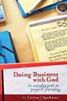 Doing Business With God: An Every Day Guide To Prayer & Journaling 1949958035 Book Cover