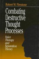 Combating Destructive Thought Processes: Voice Therapy and Separation Theory 0761905510 Book Cover