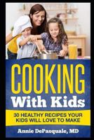 Cooking with Kids: 30 Healthy Recipes Your Kids Will Love to Make 1790266343 Book Cover