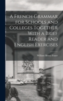 A French Grammar for Schools and Colleges Together With a Brief Reader and English Exercises B0BQRTJ4SG Book Cover