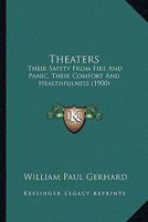 Theatres: Their Safety From Fire and Panic, Their Comfort and Healthfulness 1018243542 Book Cover