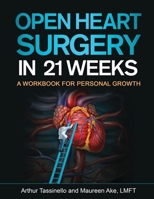 Open Heart Surgery in 21 Weeks: A personal growth relationship workbook to create more happiness and success. B08XLGJS4X Book Cover