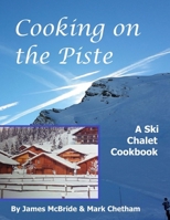 Cooking on the Piste: A Ski Chalet Cookbook 0993136818 Book Cover
