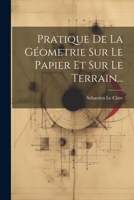 Pratique De La Géometrie Sur Le Papier Et Sur Le Terrain... 1022295829 Book Cover