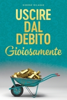 Uscire dal Debito Gioiosamente (Italian) (Italian Edition) 1634933524 Book Cover