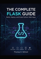 The Complete Flask Guide: Build, Deploy, And Scale Python Web Apps B0GPD5X32P Book Cover