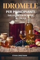 Idromele Per Principiante: Dalla Goccia Di Miele Al Calice B0FVT25PBY Book Cover