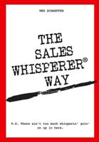 The Sales Whisperer Way: There Ain't Too Much Whisperin' Goin' on Up in Here. 098583112X Book Cover