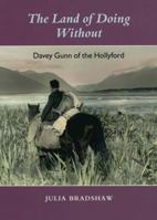 The Land of Doing Without: Davey Gunn of the Hollyford 1877257532 Book Cover