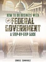 How to do business with the Federal Government: A Step-By-Step Guide B0DP2YXX8J Book Cover