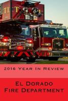 El Dorado Fire Department: "2016 Year in Review" 1537662678 Book Cover