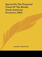 Speech On The Proposed Union Of The British North American Provinces 1120712785 Book Cover