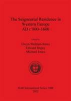 The Seigneurial Residence in Western Europe AD C800-1600 (British Archaeological Reports (BAR) International) 1841714666 Book Cover