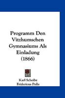 Programm Den Vitzhumschen Gymnasiums Als Einladung (1866) 1161044574 Book Cover