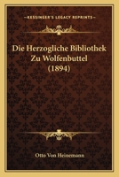 Die Herzogliche Bibliothek Zu Wolfenbuttel (1894) 1168453267 Book Cover