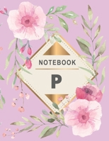 Notebook: Monogram intial Letter P - Flower Design Journal Gift for Her / Him 1651121869 Book Cover