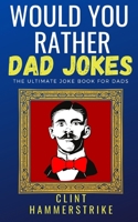 Would You Rather Dad Jokes: The ultimate joke book for dads B09HNSVCZL Book Cover