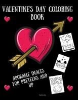 Valentine's Day Coloring Book: Adorable Images for Preteens and Up B08RLKKSPX Book Cover