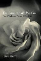 The Raiment We Put On: New & Selected Poems 2006-2018 1941209904 Book Cover