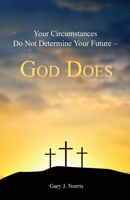 Your Circumstances Do Not Determine Your Future - God Does B0C7JSRXWC Book Cover