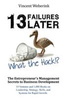 13 Failures Later. What the Hack?!: The Entrepreneur's Management Secrets to Business Development: 14 Ventures and 1,000 Books on Leadership, Strategy, Skills, and Systems for Rapid Growth. 1068571055 Book Cover