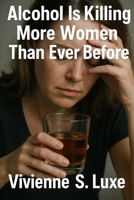 Alcohol is Killing more Women than Ever Before B0F89LFJX1 Book Cover