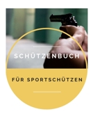 Schützenbuch Für Sportschützen: Schussbücher | Pistolenschießen A5, Schiessbuch Training für Schützen & Sportschützen (German Edition) 1693566249 Book Cover