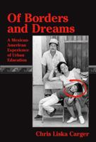 Of Borders and Dreams: A Mexican-American Experience of Urban Education 0807735221 Book Cover