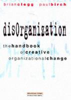 Disorganization: The Handbook of Creative Organizational Reformation 0273631071 Book Cover