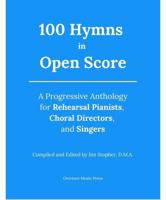 100 Hymns in Open Score: A Progressive Anthology for Rehearsal Pianists, Choral Directors, and Singers B0FBLBX3T6 Book Cover