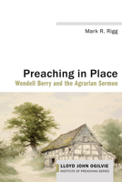 Preaching in Place: Wendell Berry and the Agrarian Sermon 166673263X Book Cover