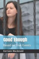 Good Enough: Based on True Events 1980956790 Book Cover