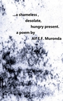 ...a shameless, desolate, hungry present. 1965398359 Book Cover