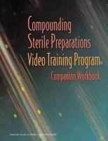 Compounding Sterile Preparations Video Training Program Companion Workbook 1585281158 Book Cover