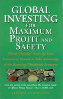 Global Investing for Maximum Profit and Safety: Think Globally - Diversify Your Investment Income to Take Advantage of the Booming Worldwide Economy 0761510370 Book Cover