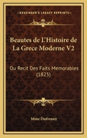 Beautes De L'Histoire De La Grece Moderne V2: Ou Recit Des Faits Memorables (1825) 1168483522 Book Cover