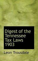 Digest of the Tennessee Tax Laws 1903 0554653192 Book Cover