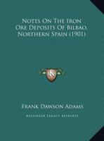 Notes On the Iron Ore Deposits of Bilbao, Northern Spain 1014430240 Book Cover