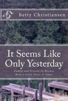 It Seems Like Only Yesterday 1493664204 Book Cover