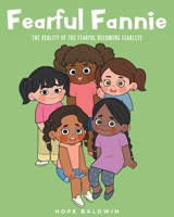 Fearful Fannie: The Reality of the Fearful Becoming Fearless B0BG6LC9DK Book Cover