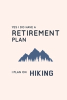 Yes I Do Have A Retirement Plan I Plan On Hiking: Blank Lined Journal (Notebook, Diary) Gift for Hiking Lovers (120 pages, Lined, 6x9) Funny Hike Mountains Camping Gift Journal Notebook 1677187735 Book Cover