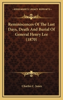 Reminiscences Of The Last Days, Death And Burial Of General Henry Lee (1870) 0548688265 Book Cover