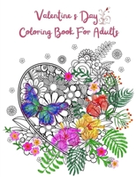 Valentine s Day Coloring Book For Adults: Gorgeous celebrating the holiday Valentine’s Day Coloring Romantic Hearts, Romance, Flowers, Valentines, ... Pages ) Stress Relieving Designs. B08TQFXFTY Book Cover
