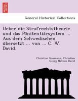 Ueber die Strafrechtstheorie und das Pönitentiärsystem ... Aus dem Schwedischen übersetzt ... von ... C. W. David. 1241767599 Book Cover