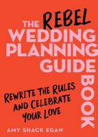 The Rebel Wedding Planning Guidebook: Rewrite the Rules, Celebrate Your Partnership, and Make Planning Fun 0063420759 Book Cover