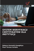 SYSTEM WERYFIKACJI CERTYFIKATÓW DLA INSTYTUCJI (Polish Edition) 6206805166 Book Cover