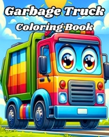 Garbage Truck Coloring Book: Easy and Funny Trash Trucks to Color for Kids B0CVL1KTJJ Book Cover