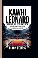 KAWHI LEONARD: TWO RINGS, TWO CITIES, ONE LEGEND: The Untold Story of Basketball's Most Calculated Genius B0FGY8KF9K Book Cover