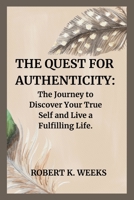 The Quest for Authenticity: The Journey to Discover Your True Self and Live a Fulfilling Life B0CLYGJGXH Book Cover