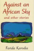 Against an African Sky: and other stories 0920661629 Book Cover